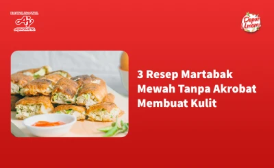 3 Resep Martabak Mewah Tanpa Akrobat Membuat Kulit